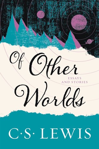 Of Other Worlds: Essays and Stories by C.S. Clewis